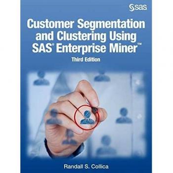 Collica, Randall S.: Customer Segmentation and Clustering Using SAS Enterprise Miner, Third Edition