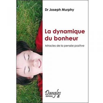 La Dynamique du bonheur : Miracles de la pensée positive (Science Etre)