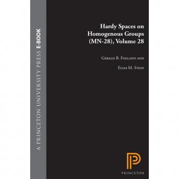 Vitalsource Technologies, Inc. Hardy Spaces On Homogeneous Groups. (mn-28), Volume 28