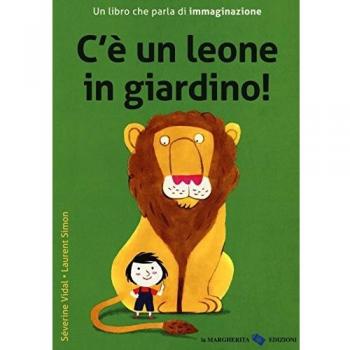 C'è un leone in giardino! Ediz. a colori