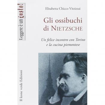 Gli ossibuchi di Nietzsche. Un felice incontro con Torino e la cucina piemontese