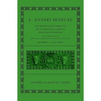 Robert A. Kaster Seneca: De Beneficiis (L. Annaei Senecae De beneficiis: Libri VII, De clementia: Libri II, Apocolocyntosis)