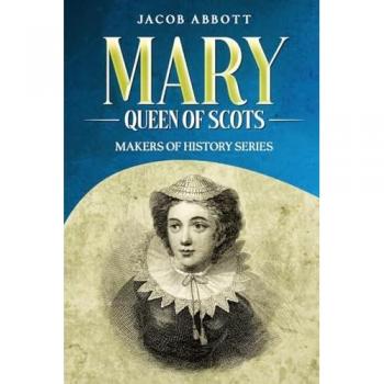Mary, Queen of Scots: Makers of History Series