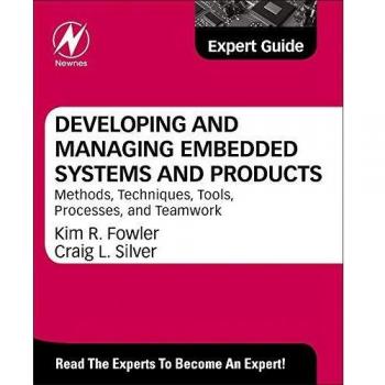 Developing and Managing Embedded Systems and Products: Methods, Techniques, Tools, Processes, and Teamwork