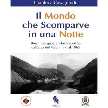 Il mondo che scomparve in una notte. Brevi note geografiche e storiche sull'area del Vajont fino al 1963