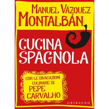 Cucina spagnola. Con le divagazioni culinarie di Pepe Carvalho