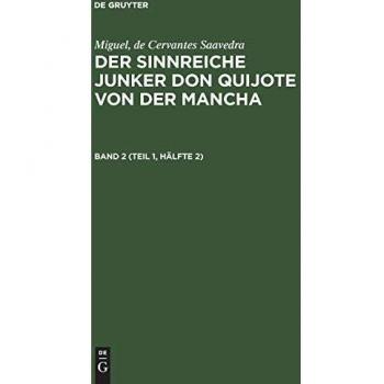 Miguel de Cervantes Saavedra: Der sinnreiche Junker Don Quijote von der Mancha. Band 2 (Teil 1 Hälfte 2)