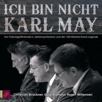 Götz Alsmann Ich Bin Nicht Karl May: Von Falschgeldfahndern, Geheimpolizisten Und Der Old-Shatterhand-Legende