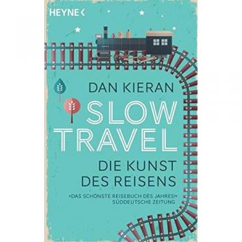 Dan Kieran Slow Travel: Die Kunst Des Reisens