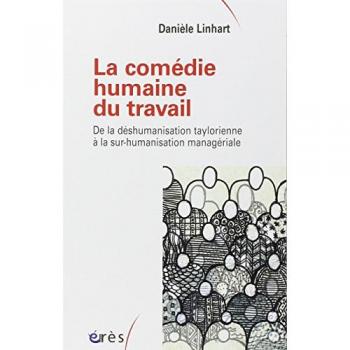 La comédie humaine du travail : De la déshumanisation taylorienne à la sur-humanisation managériale
