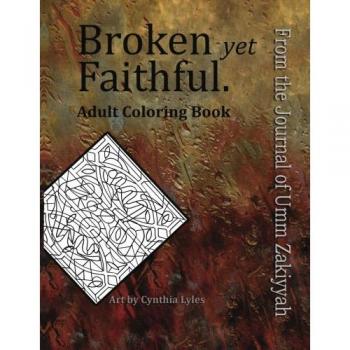 Broken yet Faithful. From the Journal of Umm Zakiyyah