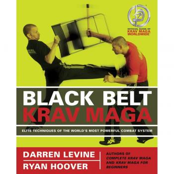Black Belt Krav Maga : Elite Techniques of the World's Most Powerful Combat System
