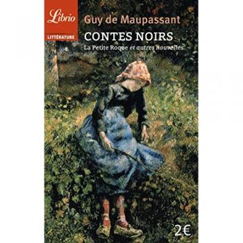 Maupassant, Guy de Contes Noirs : La Petite Roque Et Autres Nouvelles