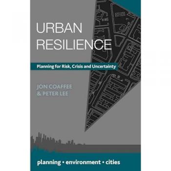 Urban Resilience: Planning for Risk, Crisis and Uncertainty (Planning, Environment, Cities)