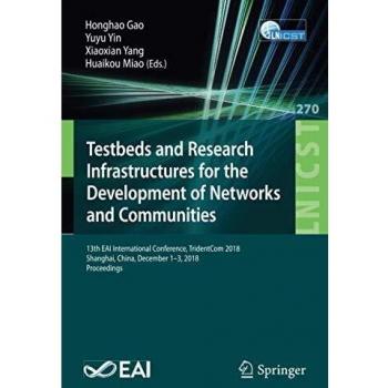 Testbeds and Research Infrastructures for the Development of Networks and Communities: 13th EAI International Conference, TridentCom 2018, Shanghai, ... and Telecommunications Engineering, Band 270)