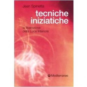 Tecniche iniziatiche. La liberazione della luce interiore