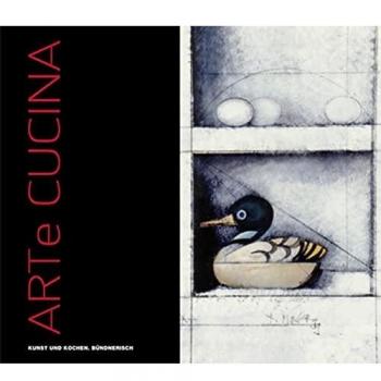 Rudolf Pazeller Arte Cucina: Kunst Und Kochen. Bündnerisch