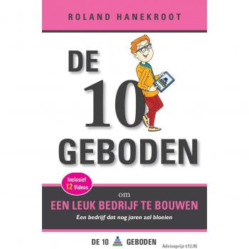De Tien Geboden om een Leuk Bedrijf te Bouwen: Een bedrijf dat nog jaren zal bloeien (Ten Truths Trilogy, Band 3)