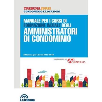 Manuale per i corsi di formazione iniziale degli amministratori di condominio