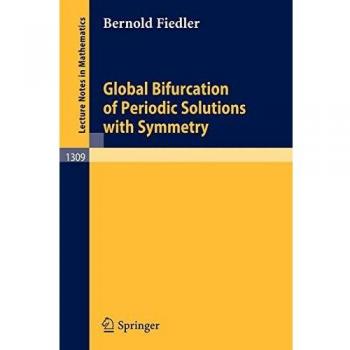 Global Bifurcation of Periodic Solutions with Symmetry (Lecture Notes in Mathematics (1309), Band 1309)
