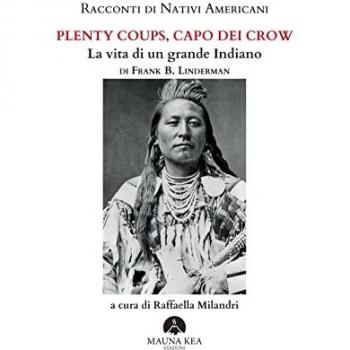 Racconti di nativi americani. Plenty Coups, capo dei Crow. La vita di un grande indiano
