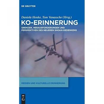 Ko-Erinnerung: Grenzen, Herausforderungen und Perspektiven des neueren Shoah-Gedenkens (Medien und kulturelle Erinnerung, Band 2)