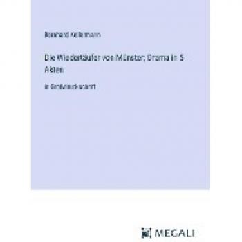 Die Wiedertäufer von Münster; Drama in 5 Akten: in Großdruckschrift