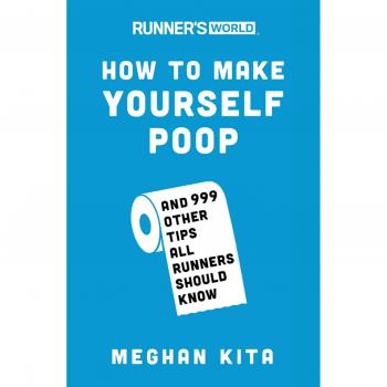 Runner's World How to Make Yourself Poop : And 999 Other Tips All Runners Should Know