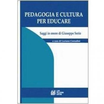 Pedagogia e cultura per educare. Saggi in onore di Giuseppe Serio