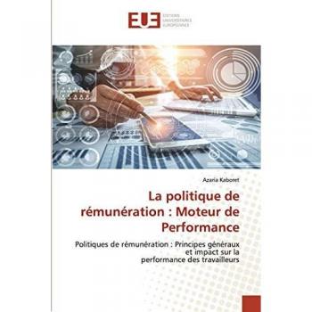 La politique de rémunération : Moteur de Performance: Politiques de rémunération : Principes généraux et impact sur laperformance des travailleurs