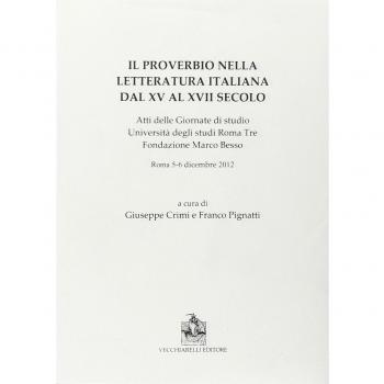 Il proverbio nella letteratura italiana dal XV al XVII secolo. Atti delle Giornate di studio Università degli studi Roma Tre Fondazione Marco Besso