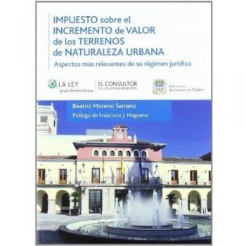 Impuesto sobre el Incremento del Valor de los Terrenos de Naturaleza Urbana (1.ª Edición): Aspectos más relevantes de su ré (Tapa blanda con solapas).