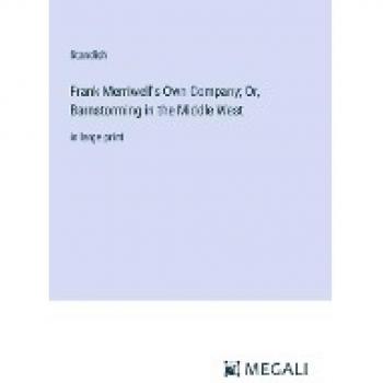 Frank Merriwell's Own Company; Or, Barnstorming in the Middle West: in large print