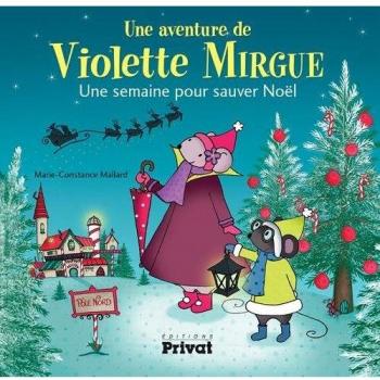 Une aventure de Violette Mirgue. Une semaine pour sauver Noël