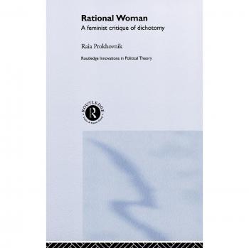 Rational Woman: A Feminist Critique of Dichotomy (Routledge Innovations in Political Theory, 2)