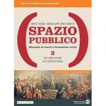 Spazio pubblico. Manuale di storia e formazione civile. Dal Medio... Marco Fossati