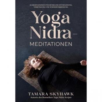 Yoga Nidra-Meditationen: 22 Meditationen für mühelose Entspannung, Verjüngung und Wiederverbindung