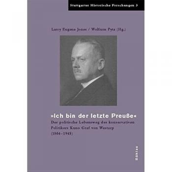 Ich bin der letzte Preuße: Der politische Lebensweg des konservativen Politikers Kuno Graf Westarp