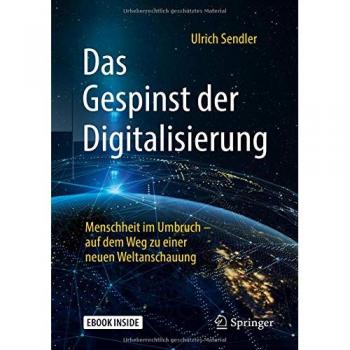 Ulrich Sendler Das Gespinst Der Digitalisierung: Menschheit Im Umbruch – Auf Dem Weg Zu Einer Neuen Weltanschauung