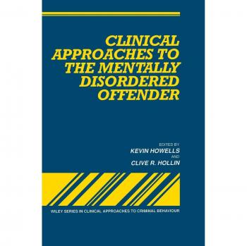 Clinical Approaches to the Mentally Disordered Offender, Wiley Series Clinical Approaches to Criminal Behavior