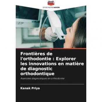 Priya, Kanak: Frontières de l'orthodontie : Explorer les innovations en matière de diagnostic orthodontique