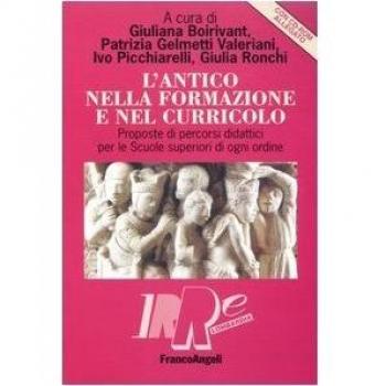 L'antico nella formazione e nel curricolo. Proposte di percorsi didattici per le scuole superiori di ogni ordine. Con CD-ROM