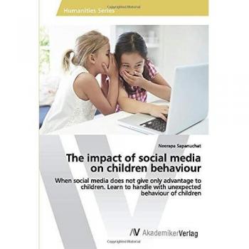 The impact of social media on children behaviour: When social media does not give only advantage to children. Learn to handle with unexpected behaviour of children