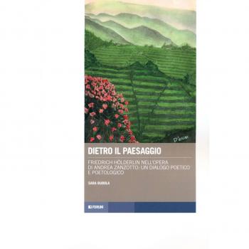 Dietro il paesaggio. Friedrich Hölderlin nell’opera di Andrea Zanzotto: un dialogo poetico e poetologico