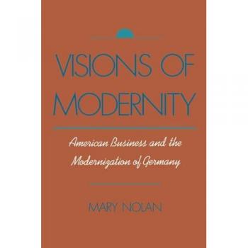 Visions of Modernity: American Business and the Modernization of Germany