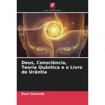 Deus, Consciência, Teoria Quântica e o Livro de Urântia