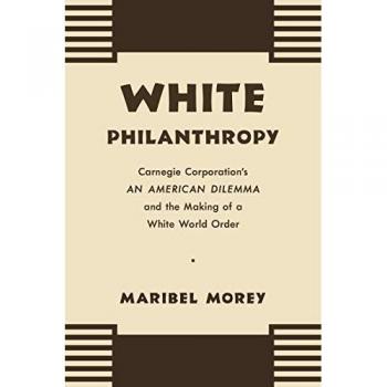 White Philanthropy: Carnegie Corporation's An American Dilemma and the Making of a White World Order