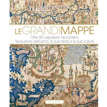 Le grandi mappe. Oltre 60 capolavori raccontano l'evoluzione dell'uomo, la sua storia e la sua cultura
