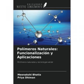 Polímeros Naturales: Funcionalización y Aplicaciones: Polímeros naturales y tecnología verde