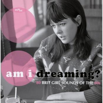 Am I Dreaming? 80 Brit Girl Sounds of the 60s